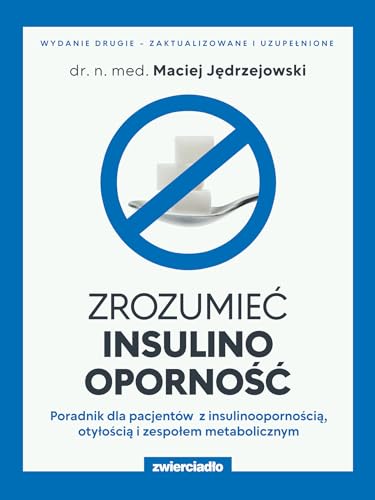 Zrozumieć insulinooporność: Poradnik dla pacjentów z insulinoopornością, otyłością i zespołem metabolicznym