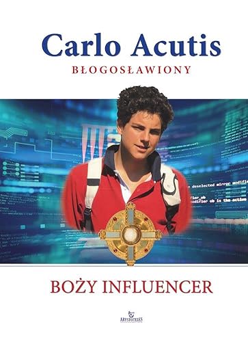 Carlo Acutis Błogosławiony: Boży influencer