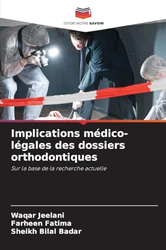 Implications médico-légales des dossiers orthodontiques: Sur la base de la recherche actuelle von Editions Notre Savoir