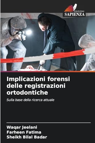 Implicazioni forensi delle registrazioni ortodontiche: Sulla base della ricerca attuale von Edizioni Sapienza