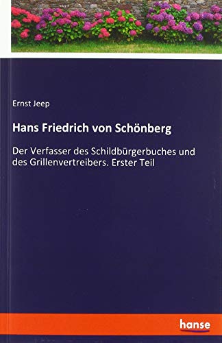 Hans Friedrich von Schönberg: Der Verfasser des Schildbürgerbuches und des Grillenvertreibers. Erster Teil
