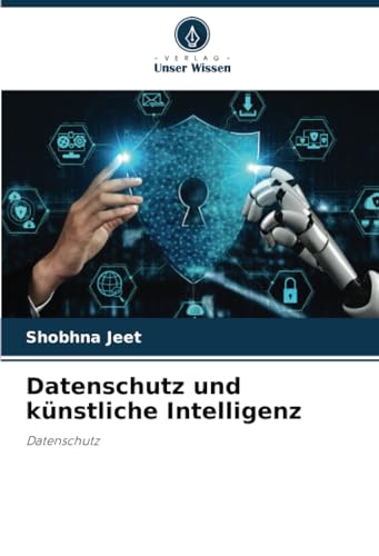 Datenschutz und künstliche Intelligenz: Datenschutz von Verlag Unser Wissen