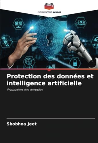Protection des données et intelligence artificielle: Protection des données von Editions Notre Savoir