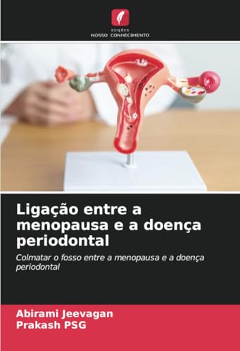 Ligação entre a menopausa e a doença periodontal: Colmatar o fosso entre a menopausa e a doença periodontal von Edições Nosso Conhecimento