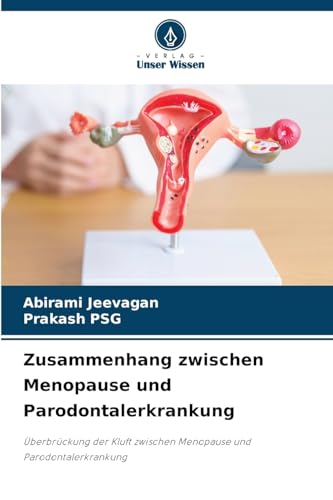 Zusammenhang zwischen Menopause und Parodontalerkrankung: Überbrückung der Kluft zwischen Menopause und Parodontalerkrankung von Verlag Unser Wissen