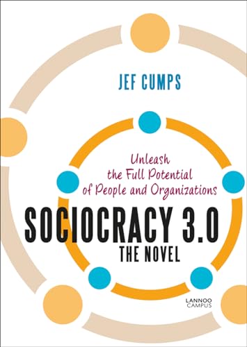 Sociocracy 3.0 - The Novel: Unleash the Full Potential of People and Organizations