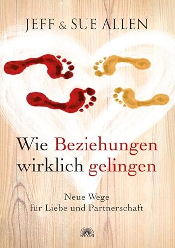 Wie Beziehungen wirklich gelingen: Neue Wege für Liebe und Partnerschaft von Via Nova, Verlag