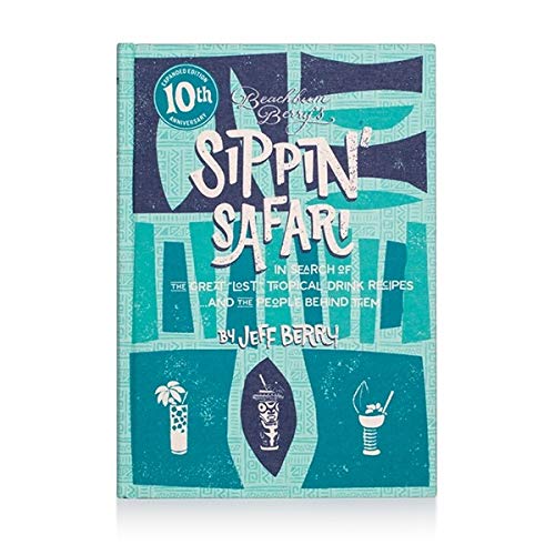 Beachbum Berry's Sippin' Safari: 10th Anniversary Expanded Edition von Cocktail Kingdom