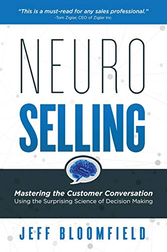 NeuroSelling: Mastering the Customer Conversation Using the Surprising Science of Decision Making von Axon Publishing, LLC