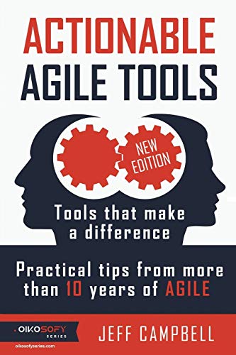 Actionable Agile Tools: Tools that make a difference - Practical tips from more than 10 years of Agile (B&W edition) von Createspace Independent Publishing Platform
