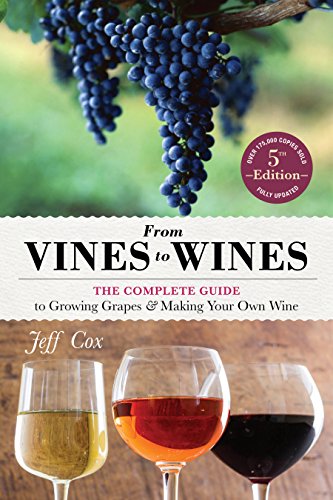 From Vines to Wines, 5th Edition: The Complete Guide to Growing Grapes and Making Your Own Wine von Workman Publishing