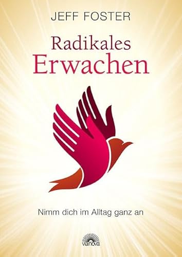 Radikales Erwachen: Nimm dich im Alltag ganz an von Via Nova, Verlag