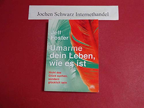 Umarme dein Leben, wie es ist: Nicht das Glück suchen, sondern glücklich sein von Via Nova, Verlag