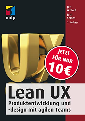 Lean User Experience (Lean UX): Produktentwicklung und -design mit agilen Teams (mitp Professional)