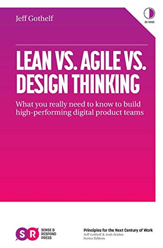 Lean vs. Agile vs. Design Thinking: What You Really Need to Know to Build High-Performing Digital Product Teams Lean vs. Agile vs. Design Thinking: What You Really Need to Know to Build High-Performing Digital Product Teams