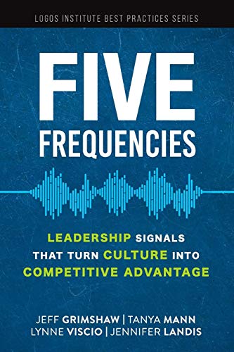 Five Frequencies: Leadership Signals that turn Culture into Competitive Advantage (Logos Institute Best Practices Series, Band 4)