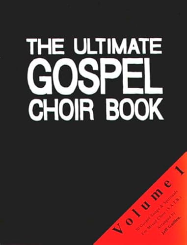 The Ultimate Gospel Choir Book 1: Sammlung für gemischten Chor a cappella: 30 Gospel Songs und Spirituals für gemischten Chor a cappella (The Ultimate ... Umfangreiche Sammlung für Chöre in 6 Bänden)