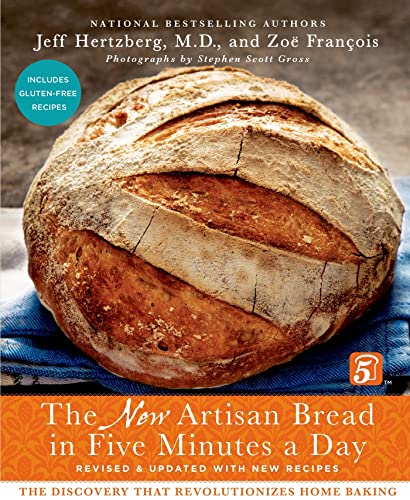 Artisan Bread in Five Minutes a Day: The New Artisan Bread in Five Minutes a Day: The Discovery That Revolutionizes Home Baking