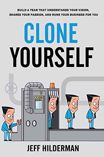 Clone Yourself: Build a Team that Understands Your Vision, Shares Your Passion, and Runs Your Business For You von ISBN Canada