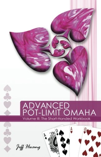 Advanced Pot-Limit Omaha Volume III: The Short-handed Workbook