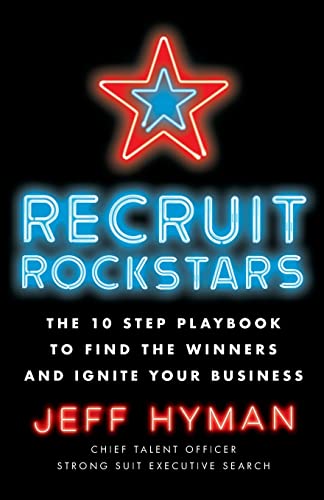 Recruit Rockstars: The 10 Step Playbook to Find the Winners and Ignite Your Business von Lioncrest Publishing