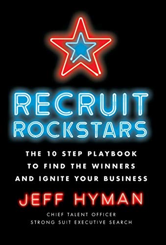 Recruit Rockstars: The 10 Step Playbook to Find the Winners and Ignite Your Business von Lioncrest Publishing