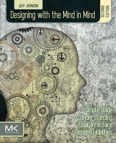 Designing with the Mind in Mind: Simple Guide to Understanding User Interface Design Guidelines