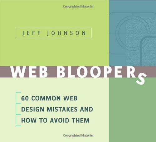 Web Bloopers: 60 Common Web Design Mistakes, and How to Avoid Them (Interactive Technologies) von Morgan Kaufmann