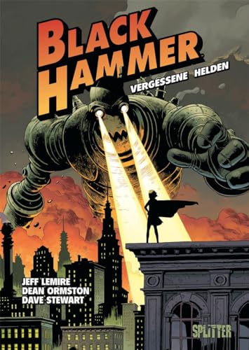 Black Hammer. Band 1: Vergessene Helden Black Hammer. Band 1: Vergessene Helden