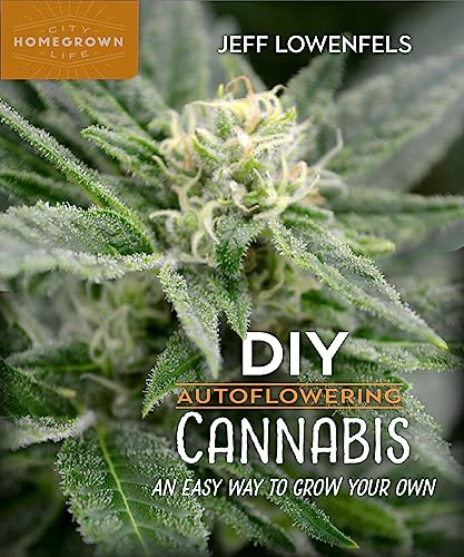 DIY Autoflowering Cannabis: An Easy Way to Grow Your Own (Homegrown City Life, 7, Band 7)