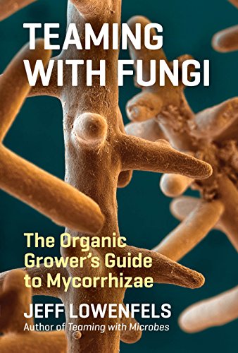 Teaming with Fungi: The Organic Grower's Guide to Mycorrhizae (Science for Gardeners) von Workman Publishing