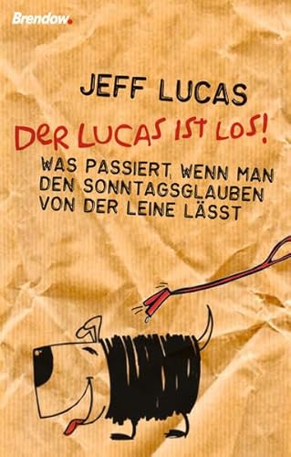 Der Lucas ist los!: Was passiert, wenn man den Sonntagsglauben von der Leine lässt von Brendow & Sohn Verlag GmbH