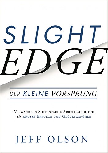 Slight Edge: Der kleine Vorsprung: Der kleine Vorsprung - Wie man mit einfachen Disziplinen zu großem Erfolg und Glück kommt