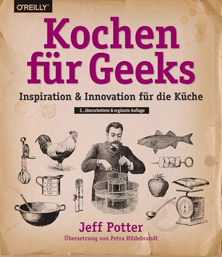 Kochen für Geeks: Inspiration & Innovation für die Küche Kochen für Geeks: Inspiration & Innovation für die Küche