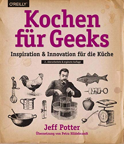 Kochen für Geeks: Inspiration & Innovation für die Küche Kochen für Geeks: Inspiration & Innovation für die Küche