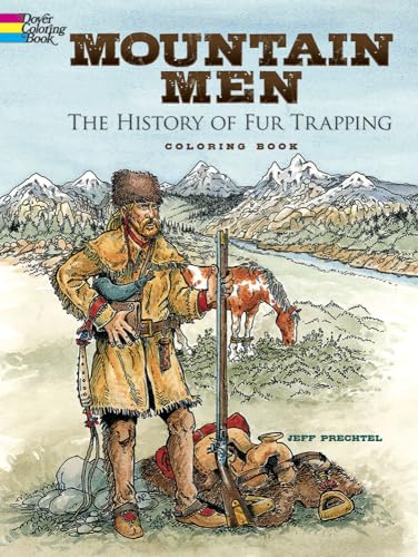 Mountain Men -- The History of Fur Trapping Coloring Book (Dover History Coloring Book)