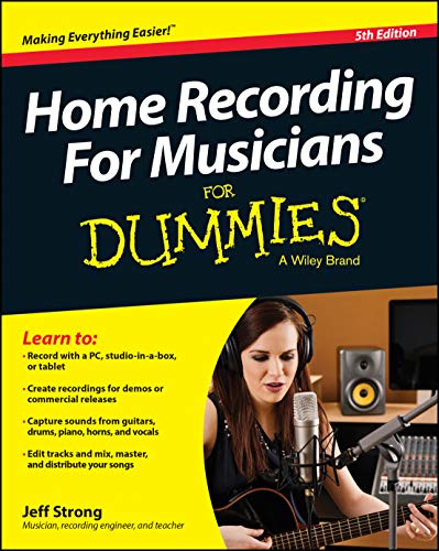 Home Recording For Musicians For Dummies: 5th Edition (For Dummies Series)