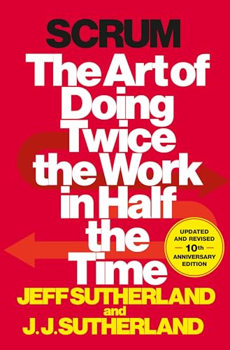Scrum: The Art of Doing Twice the Work in Half the Time Scrum: The Art of Doing Twice the Work in Half the Time