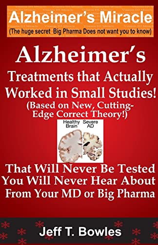 Alzheimer's Treatments That Actually Worked In Small Studies! (Based On New, Cutting-Edge, Correct Theory!) That Will Never Be Tested & You Will Never Hear About From Your MD Or Big Pharma ! von CREATESPACE