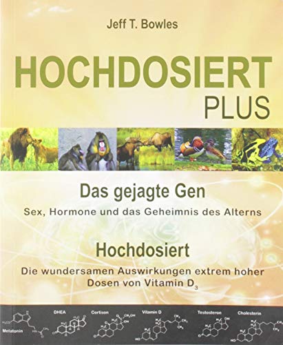 Hochdosiert Plus: Das gejagte Gen: Sex, Hormone und das Geheimnis des Alterns. Hochdosiert: Die wundersamen Auswirkungen extrem hoher Dosen von Vitamin D3 von Mobiwell Verlag