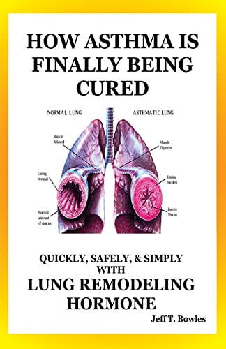 How Asthma Is Finally Being Cured: Quickly, Safely, & Simply With Lung-Remodeling Hormone von Createspace Independent Publishing Platform