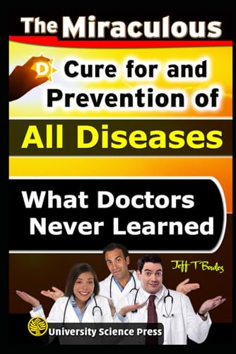 The Miraculous Cure For and Prevention of All Diseases What Doctors Never Learned