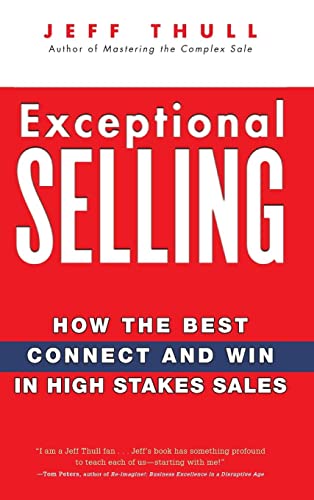 Exceptional Selling: How the Best Connect And Win in High Stakes Sales Exceptional Selling: How the Best Connect And Win in High Stakes Sales