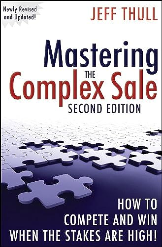 Mastering the Complex Sale: How to Compete and Win When the Stakes are High! Mastering the Complex Sale: How to Compete and Win When the Stakes are High! von Wiley