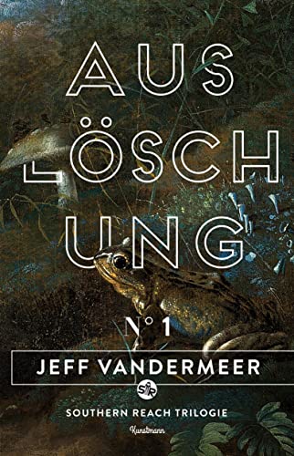 Auslöschung: Buch 1 der Southern-Reach-Trilogie von Kunstmann Antje GmbH