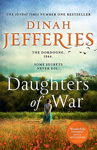 Daughters of War: the most spellbinding escapist historical fiction novel of WW2 France from the No. 1 Sunday Times bestseller (The Daughters of War)
