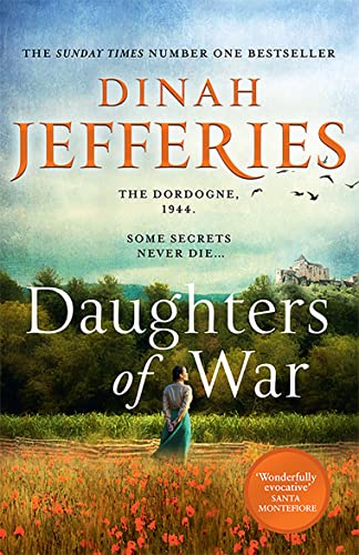 Daughters of War: the most spellbinding escapist historical fiction novel of WW2 France from the No. 1 Sunday Times bestseller (The Daughters of War) Daughters of War: the most spellbinding escapist historical fiction novel of WW2 France from the No. 1 Sunday Times bestseller (The Daughters of War)