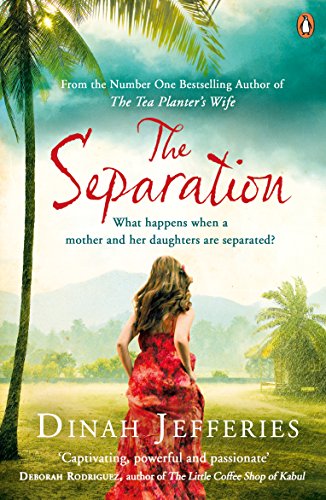 The Separation: Discover the perfect escapist read from the No.1 Sunday Times bestselling author of The Tea Planter’s Wife