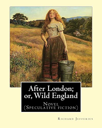 After London; or, Wild England, By: Richard Jefferies: Novel (Speculative fiction) von Createspace Independent Publishing Platform