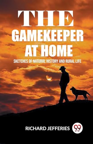 The Gamekeeper At Home Sketches Of Natural History And Rural Life von Double 9 Books
